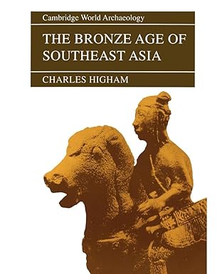 The Bronze Age of Southeast Asia (Cambridge World Archaeology) by Charles Higham | Cambridge University Press