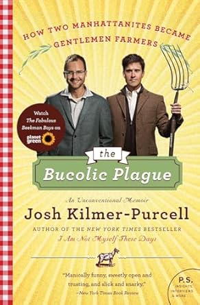 The Bucolic Plague: How Two Manhattanites Became Gentlemen Farmers: An Unconventional Memoir (P.S.) by Josh Kilmer-Purcell | Harper Perennial; Reprint edition