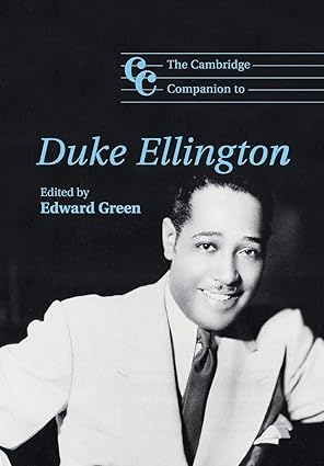 The Cambridge Companion to Duke Ellington (Cambridge Companions to Music) by Edward Green | Cambridge University Press; Reprint edition