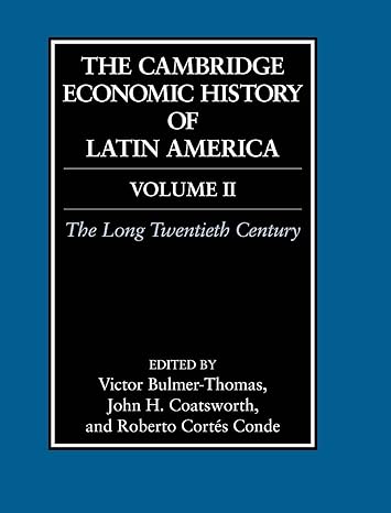 The Cambridge Economic History of Latin America: Volume 2, The Long Twentieth Century by Victor Bulmer-Thomas | Cambridge University Press