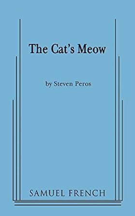 The Cat's Meow by Steven Peros | Concord Theatricals; Samuel French a ed. edition