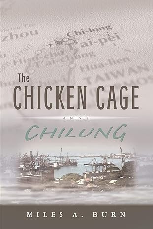 The Chicken Cage: Chilung by Miles Burn | iUniverse; 0 edition