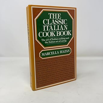 The Classic Italian Cook Book: The Art of Italian Cooking and the Italian Art of Eating by Marcella Hazan | Alfred A. Knopf