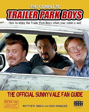 The Complete Trailer Park Boys: How to Enjoy the Trailer Park Boys When the Cable is Out by Matthew Sibiga | Random House Canada; Media tie-in edition