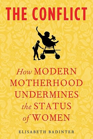 The Conflict: How Modern Motherhood Undermines the Status of Women by Elisabeth Badinter | Metropolitan Books