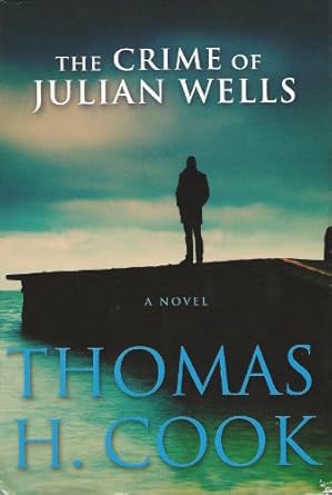 The Crime of Julian Wells by Thomas H. Cook | Mysterious Press; First Edition