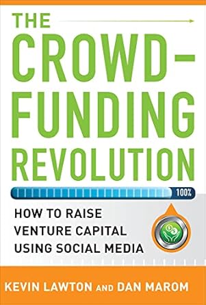 The Crowdfunding Revolution: How to Raise Venture Capital Using Social Media by Kevin Lawton | McGraw Hill; 1st edition
