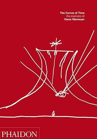 The Curves of Time: The Memoirs of Oscar Niemeyer by Oscar Niemeyer | Phaidon Press