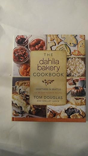 The Dahlia Bakery Cookbook: Sweetness in Seattle by Tom Douglas | William Morrow Cookbooks; First Edition