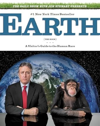 The Daily Show with Jon Stewart Presents Earth (The Book): A Visitor's Guide to the Human Race by Jon Stewart | Grand Central Publishing; Reprint edition