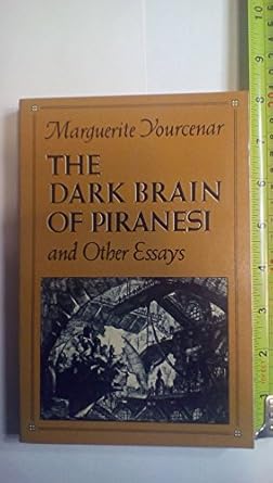 The Dark Brain of Piranesi: And Other Essays by Marguerite Yourcenar | Farrar, Straus and Giroux; First Edition