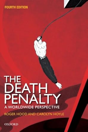 The Death Penalty: A Worldwide Perspective by Roger Hood CBE QC (Hon) DCL FBA | Oxford University Press; 4th edition