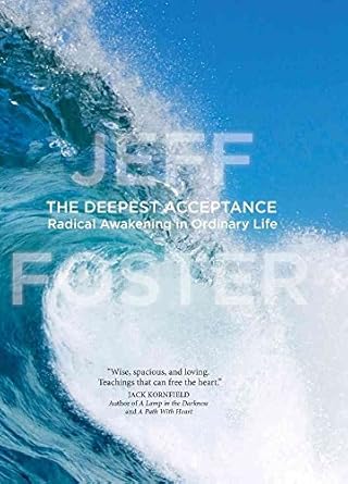 The Deepest Acceptance: Radical Awakening in Ordinary Life by Jeff Foster | Sounds True