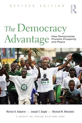 The Democracy Advantage: How Democracies Promote Prosperity and Peace (Council on Foreign Relations (Routledge)) by Morton Halperin | Routledge; 1st edition