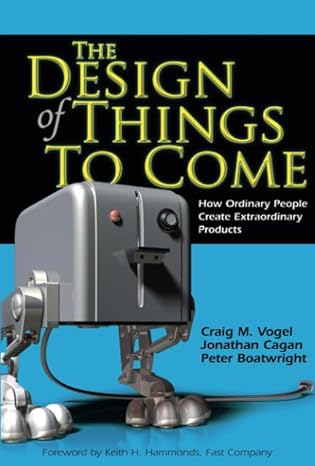 The Design of Things to Come: How Ordinary People Create Extraordinary Products by Craig M. Vogel | FT Press; 1st edition