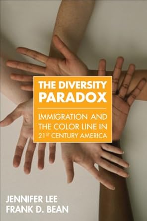 The Diversity Paradox: Immigration and the Color Line in Twenty-First Century America by Jennifer Lee | Russell Sage Foundation; Reprint edition