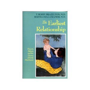 The Earliest Relationship: Parents, Infants, And The Drama Of Early Attachment by T. Berry Brazelton | Da Capo Press
