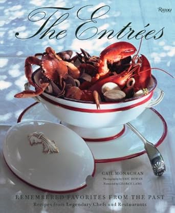 The Entrees: Remembered Favorites from the Past: Recipes from Legendary Chefs and Restaurants by Gail Monaghan | Rizzoli