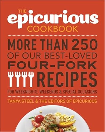 The Epicurious Cookbook: More Than 250 of Our Best-Loved Four-Fork Recipes for Weeknights, Weekends & Special Occasions by Tanya Steel | Appetite by Random House
