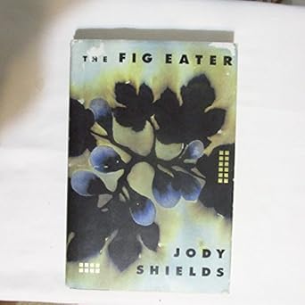 The Fig Eater by Jody Shields | Little Brown & Co; First Edition