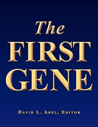 The First Gene: The Birth of Programming, Messaging and Formal Control by David L Abel | LongView Press
