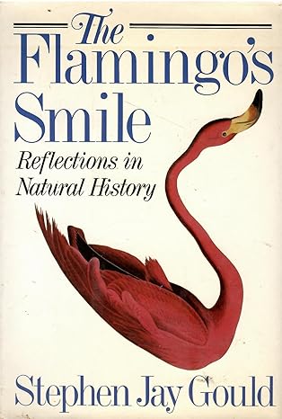 The Flamingo's Smile: Reflections in Natural History by Stephen Jay Gould | W W Norton & Co Inc; 1st edition