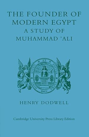 The Founder of Modern Egypt: A Study of Muhammad 'Ali by Henry Dodwell | Cambridge University Press