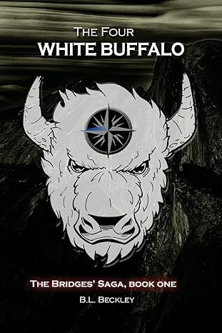 The Four: White Buffalo (The Bridges Saga) by B L Beckley | BSquared Press