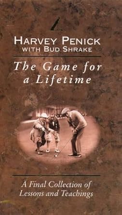 The Game for a Lifetime, More Lessons and Teachings by Bud Penick, Harvey and Shrake | Simon & Schuster; First Edition