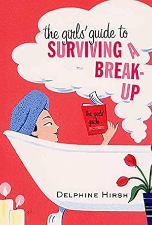 The Girls' Guide to Surviving a Break-Up by Delphine Hirsh | St. Martin's Griffin; First Edition