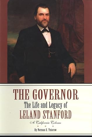 The Governor: The Life and Legacy of Leland Stanford (2 volume set) by Norman E. Tutorow | The Arthur H. Clark Company; First Edition