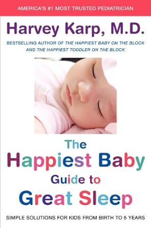 The Happiest Baby Guide to Great Sleep: Simple Solutions for Kids from Birth to 5 Years by Dr. Harvey Karp | William Morrow; 13200th edition