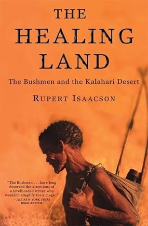The Healing Land: The Bushmen and the Kalahari Desert by Rupert Isaacson | Grove Press; Reprint edition