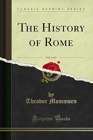The History of Rome, Vol. 1 of 4 (Classic Reprint) by Theodor Mommsen | Forgotten Books