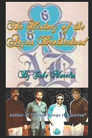 The History of the Aryan Brotherhood by Mr. Gabriel C. Morales | CreateSpace Independent Publishing Platform