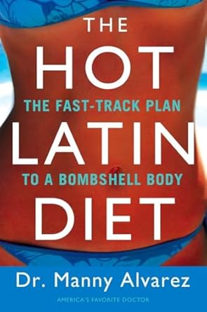 The Hot Latin Diet: The Fast-Track to a Bombshell Body by Manny Alvarez M.D. | Penguin Publishing Group; Reprint edition