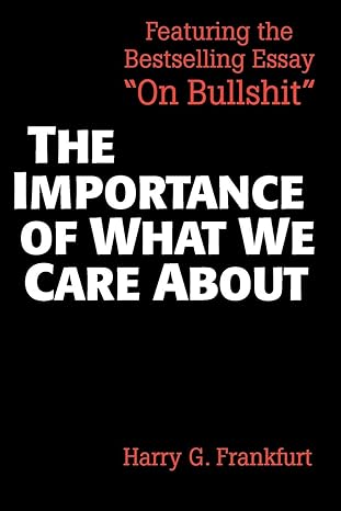 The Importance of What We Care About: Philosophical Essays by Harry G. Frankfurt | Cambridge University Press; Tenth Printing edition