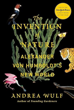 The Invention of Nature: Alexander von Humboldt's New World by Andrea Wulf | Knopf