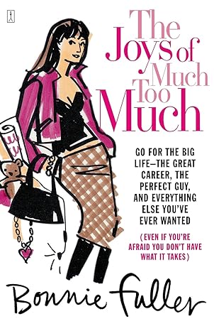 The Joys of Much Too Much: Go for the Big Life--The Great Career, The Perfect Guy, and Everything Else You've Ever Wanted by Bonnie Fuller | Touchstone; Reprint edition