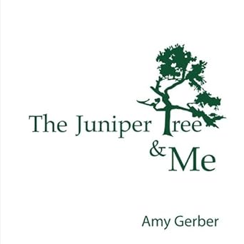 The Juniper Tree & Me by Amy Gerber | No Limit Enterprises