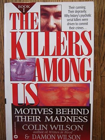 The Killers Among Us: Motives Behind Their Madness by Colin Wilson | Warner Books