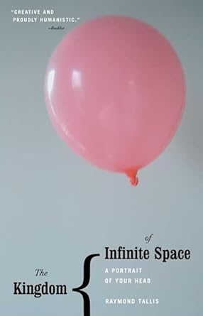 The Kingdom of Infinite Space: A Portrait of Your Head by Raymond Tallis | Yale University Press