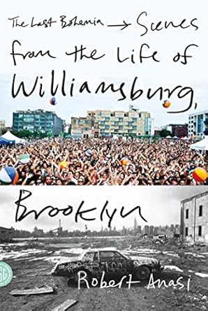The Last Bohemia: Scenes from the Life of Williamsburg, Brooklyn by Robert Anasi | FSG Originals