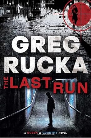 The Last Run: A Queen & Country Novel by Greg Rucka | Bantam; First Edition