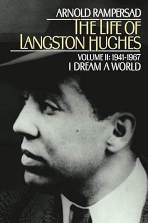 The Life of Langston Hughes: Volume II: 1941-1967, I Dream a World (Life of Langston Hughes, 1941-1967) by Arnold Rampersad | Oxford University Press; 2nd edition