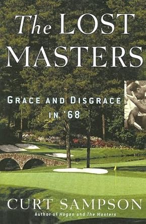 The Lost Masters: Grace and Disgrace in '68 by Curt Sampson | Atria; First Edition