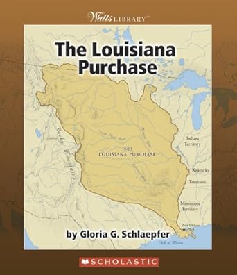 The Louisiana Purchase (Watts Library) by Gloria G. Schlaepfer | Franklin Watts