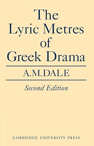 The Lyric Metres of Greek Drama by A. M. Dale | Cambridge University Press; Reissue edition