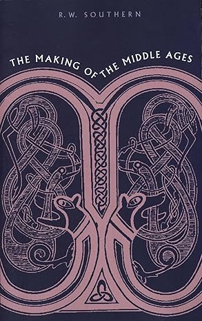 The Making of the Middle Ages by R. W. Southern | Yale University Press; First Edition