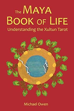 The Maya Book of Life: Understanding the Xultun Tarot by Michael Owen | Kahurangi Press; First Edition
